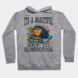 Its A Beautiful Day To Homeschool Hoodie